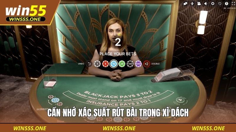 Blackjack Rút Bài Thế Nào Là Chuẩn - Win55 Hướng Dẫn Dễ Hiểu 5 Cần nhớ xác suất rút bài trong xì dách