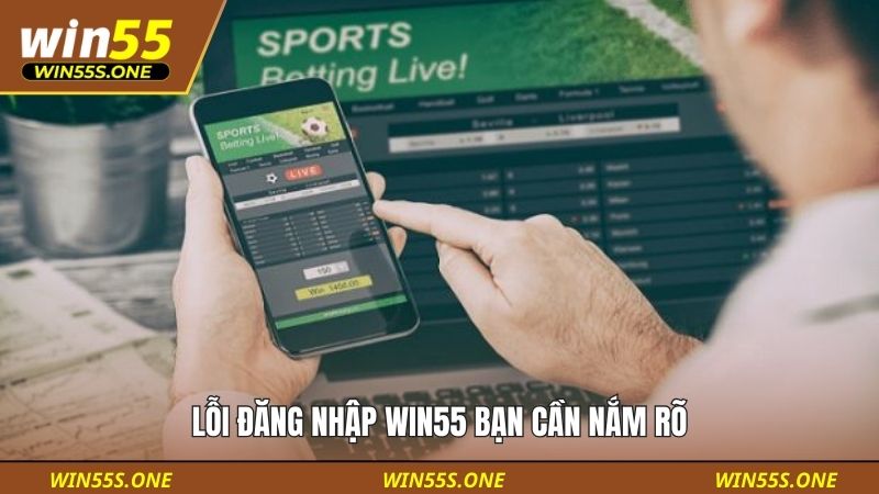 đăng nhập win55 4 Lỗi đăng nhập Win55 bạn cần nắm rõ