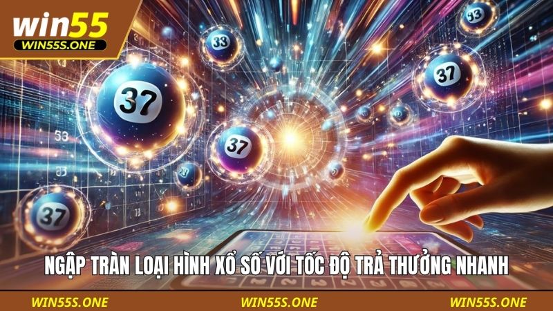 giới thiệu 3 Ngập tràn loại hình xổ số với tốc độ trả thưởng nhanh