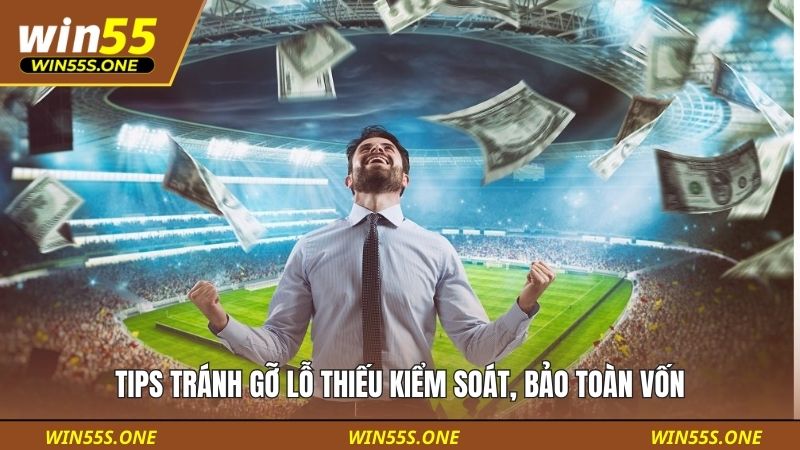 Tips tránh gỡ lỗ thiếu kiểm soát, bảo toàn vốn