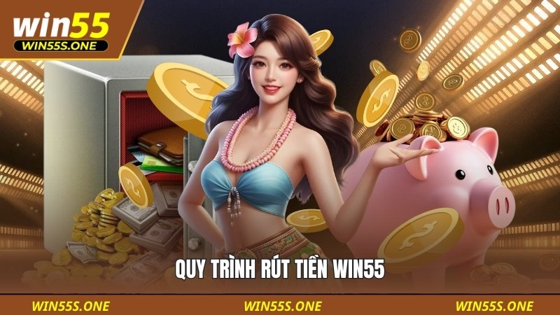 Win55 15 Hướng dẫn rút tiền không bị lỗi