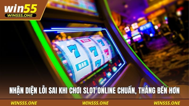 Nhận Diện Lỗi Sai Khi Chơi Slot Online Chuẩn, Thắng Bền Hơn 1 lỗi sai khi chơi slot online