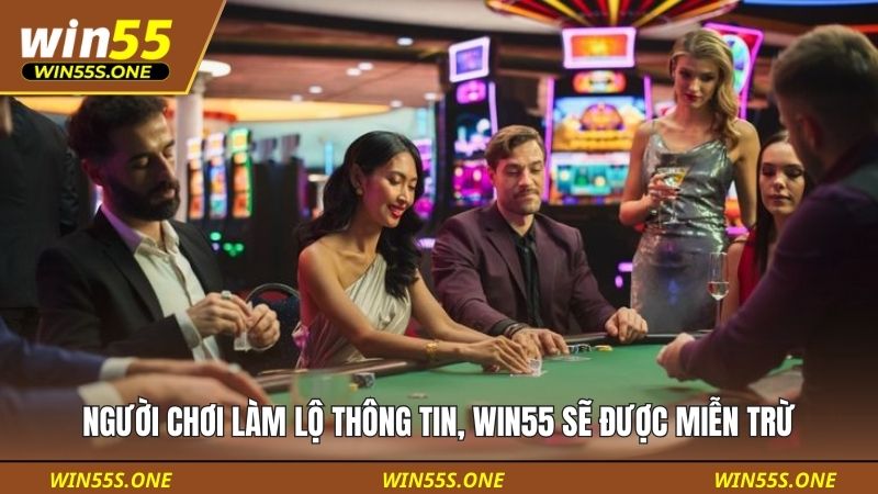 miễn trừ trách nhiệm 2 Người chơi làm lộ thông tin, Win55 sẽ được miễn trừ