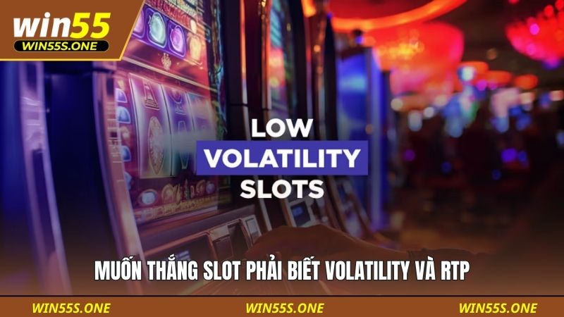 Cách Chọn Máy Slot Dễ Thắng - Win55 Tiết Lộ 2 Phương Pháp 3 Muốn thắng slot phải biết Volatility và RTP