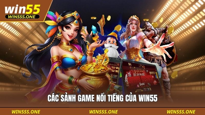 Win55 17 Những sảnh game vô cùng nổi tiếng của thương hiệu