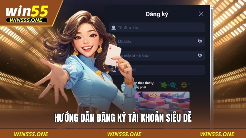 Win55 12 Quy trình đăng ký tài khoản vô cùng đơn giản