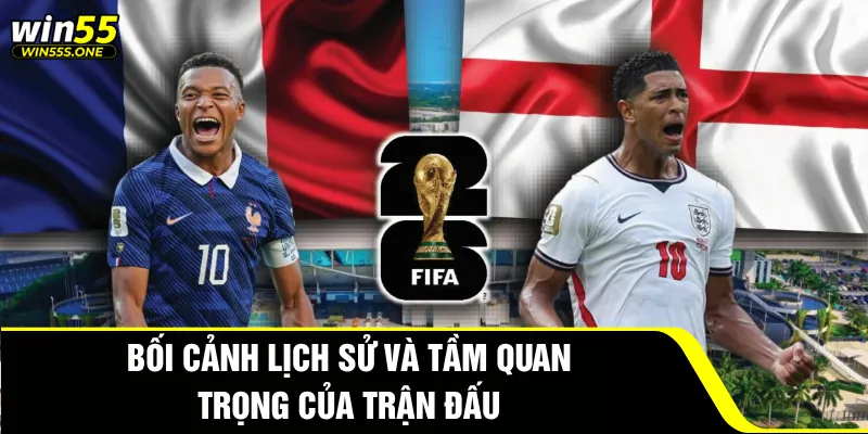 Phân Tích Pháp Đấu Với Anh: Cuộc Đối Đầu Đầy Cảm Xúc 5 Bối cảnh lịch sử và tầm quan trọng của trận đấu