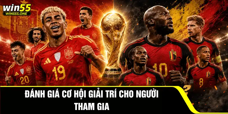 Tây Ban Nha Đấu Với Bỉ - Kèo Bóng Đỉnh Cao Tại Win55 4 Đánh giá cơ hội giải trí cho người tham gia
